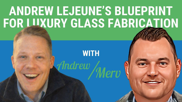 Andrew Lejeune’s Blueprint for Luxury Glass Fabrication | Cutting Edge Install Podcast Ep. 15